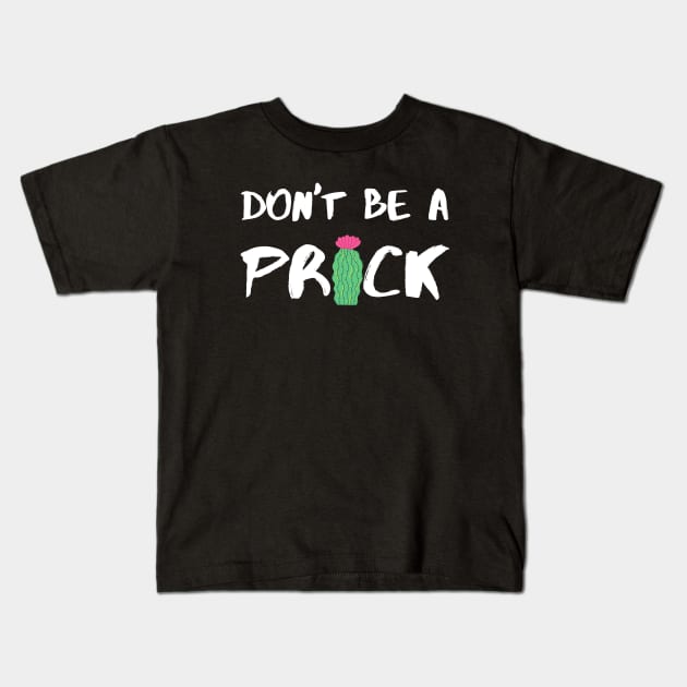 Don’t Be A Prick - White Kids T-Shirt by KoreDemeter14